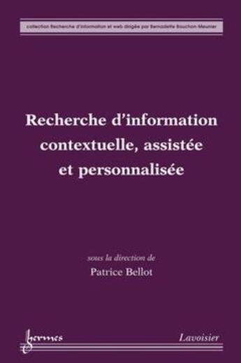 Couverture du livre « Recherche d'information contextuelle assistee et personnalisee coll recherche d'information et web » de Bellot aux éditions Hermes Science Publications