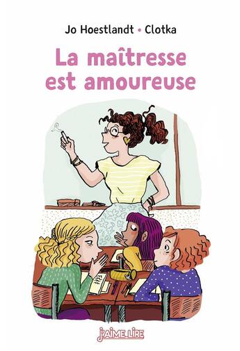 Couverture du livre « La maîtresse est amoureuse » de Jo Hoestlandt et Clotka aux éditions Bayard Jeunesse