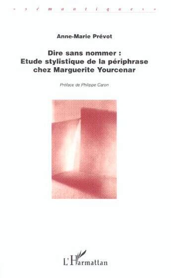 Couverture du livre « Dire sans nommer - etude stylistique de la periphrase chez marguerite yourcenar » de Prevot Anne aux éditions L'harmattan