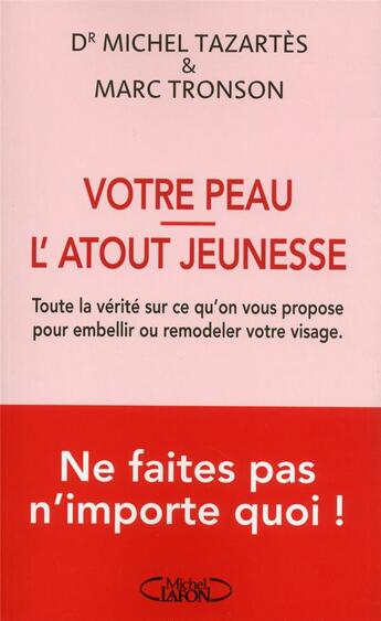 Couverture du livre « Votre peau, l'atout jeunesse ; toute la vérité sur ce qu'on vous propose pour embellir ou remodeler votre visage » de Michel Tazartes et Marc Tronson aux éditions Michel Lafon