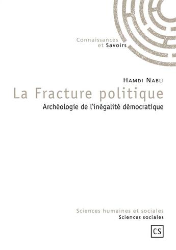 Couverture du livre « La fracture politique ; archéologie de l'inégalité démocratique » de Hamdi Nabil aux éditions Connaissances Et Savoirs