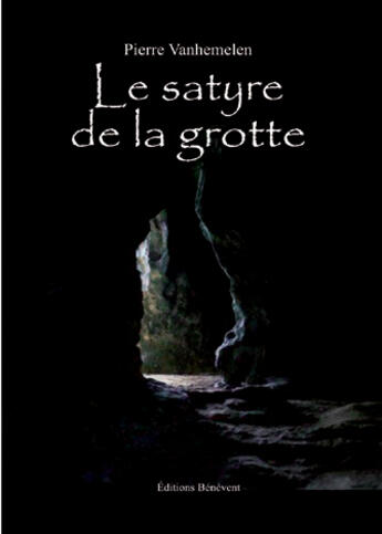 Couverture du livre « Le satyre de la grotte » de Pierre Vanhemelen aux éditions Benevent