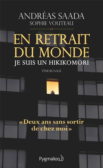 Couverture du livre « En retrait du monde ; je suis un hikikomori » de Andreas Saada et Sophie Vouteau aux éditions Pygmalion