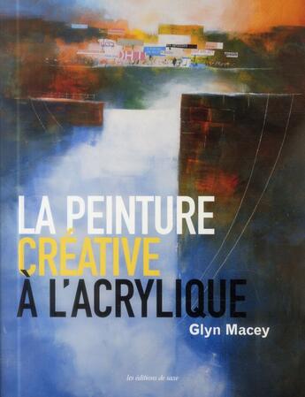 Couverture du livre « La peinture créative à l'acrylique » de Glyn Macey aux éditions De Saxe