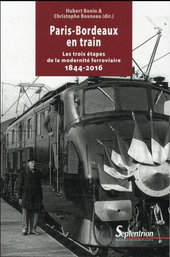 Couverture du livre « Paris-bordeaux en train - les trois etapes de la modernite ferroviaire 1844-2016 » de Bonin aux éditions Pu Du Septentrion