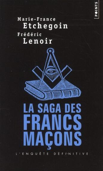 Couverture du livre « La saga des francs-maçons ; l'enquête définitive » de Frederic Lenoir et Marie-France Etchegoin aux éditions Points