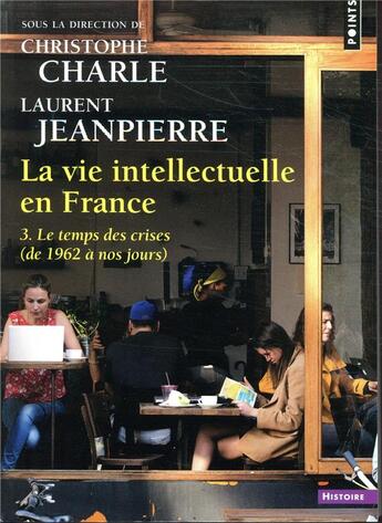 Couverture du livre « La vie intellectuelle en France Tome 3 ; le temps des cerises (de 1962 à nos jours) » de Laurent Jeanpierre et Christophe Charle et Collectif aux éditions Points