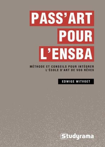 Couverture du livre « Pass'art pour l'ENSBA ; méthodes et conseils pour intégrer l'école d'art de vos rêves » de Edwige Witvoet aux éditions Studyrama