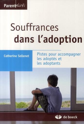 Couverture du livre « Souffrances dans l'adoption : Pistes pour accompagner les adoptés et les adoptants » de Catherine Sellenet aux éditions De Boeck Superieur