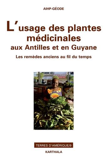 Couverture du livre « L'usage des plantes médicinales aux Antilles et en Guyane ; les remèdes anciens au fil du temps » de Francoise Pagney Benito-Espinal aux éditions Karthala