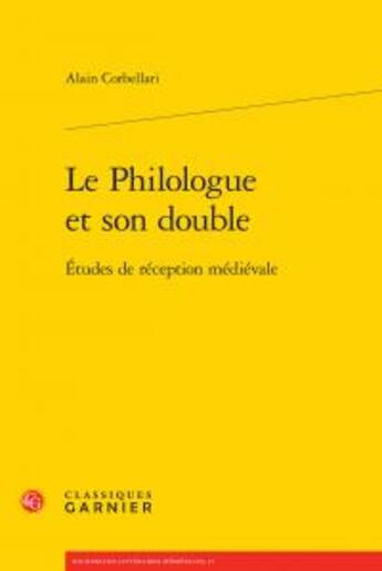 Couverture du livre « Le philologue et son double ; études de réception médiévale » de Alain Corbellari aux éditions Classiques Garnier