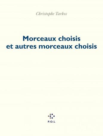 Couverture du livre « Morceaux choisis et autres morceaux choisis » de Christophe Tarkos aux éditions P.o.l