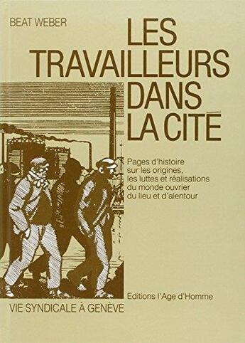 Couverture du livre « Les Travailleurs Dans La Cite » de Weber Beat aux éditions L'age D'homme