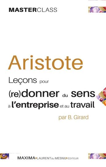 Couverture du livre « Aristote ; leçons pour (re)donner du sens à l'entreprise et au travail » de Bernard Girard aux éditions Maxima