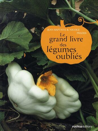 Couverture du livre « Le grand livre des légumes oubliés » de Prades aux éditions Rustica