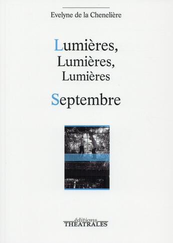 Couverture du livre « Lumières, lumières, lumières ; Septembre » de Evelyne De La Cheneliere aux éditions Theatrales