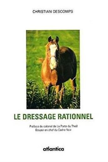 Couverture du livre « Le dressage rationnel » de Christian Descomps aux éditions Atlantica