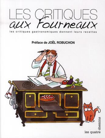 Couverture du livre « Les critiques aux fourneaux ; les critiques gastronomiques donnent leurs recettes » de  aux éditions Les Quatre Chemins