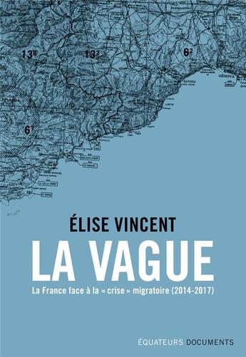 Couverture du livre « La vague ; la France face à la « crise » migratoire (2014-2017) » de Elise Vincent aux éditions Des Equateurs