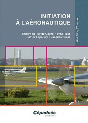 Couverture du livre « Initiation à l'aéronautique 6e édition, 2e version » de Puy De Gone, Et Al, Du aux éditions Cepadues