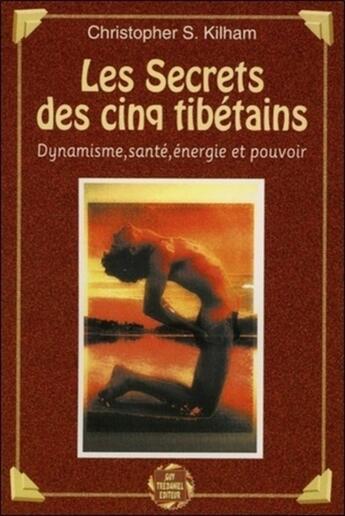 Couverture du livre « Les secrets des cinq tibetains ; dynamisme, santé, énergie et pouvoir » de Christopher Kilham aux éditions Guy Trédaniel