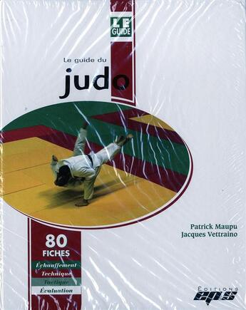 Couverture du livre « LE GUIDE DU JUDO : 80 FICHES AVEC CLASSEUR » de J.Vettraino/P.Maupu aux éditions Eps