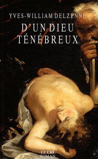 Couverture du livre « D'un Dieu ténébreux » de Yves-William Delzenne aux éditions Parole Et Silence