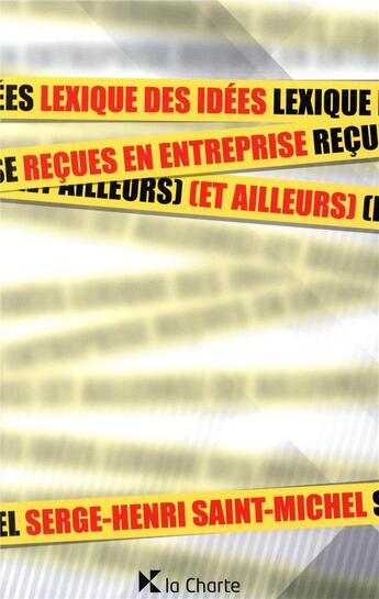 Couverture du livre « Lexique des idées reçues en entreprise (et ailleurs) » de Serge-Henri Saint-Michel aux éditions La Charte