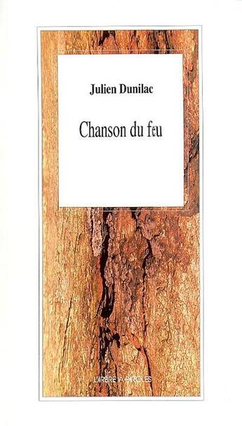 Couverture du livre « Chanson du feu » de Julien Dunilac aux éditions L'arbre A Paroles
