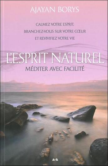 Couverture du livre « L'esprit naturel ; la méditation facile » de Ajayan Borys aux éditions Ada