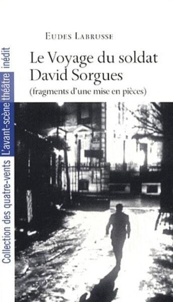 Couverture du livre « Le voyage du soldat David Sorgues (fragments d'une mise en pièces) » de Eudes Labrusse aux éditions Avant-scene Theatre