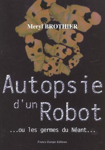 Couverture du livre « Autopsie D'Un Robot » de Meryl Brothier aux éditions France Europe