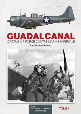 Couverture du livre « Guadalcanal ; Cactus Air Force contre Marine Impériale Tome 1 » de Bernard Baeza aux éditions Lela Presse