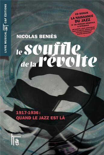 Couverture du livre « Le souffle de la révolte, 1917-1936 ; quand le jazz est là » de Nicolas Benies aux éditions C&f Editions