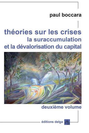 Couverture du livre « Théories sur les crises. (Second volume). La suraccumulation et la dévalorisation du capital » de Boccara Paul aux éditions Delga