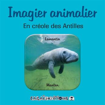 Couverture du livre « Imagier animalier en créole des Antilles » de  aux éditions Caraibeditions