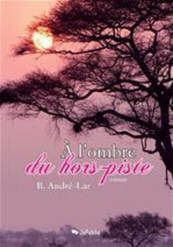 Couverture du livre « A l'ombre du hors-piste » de B. Andre-Lar aux éditions Jepublie