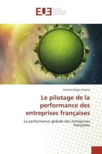 Couverture du livre « Le pilotage de la performance des entreprises francaises - la performance globale des entreprises fr » de Owona Antoine Roger aux éditions Editions Universitaires Europeennes