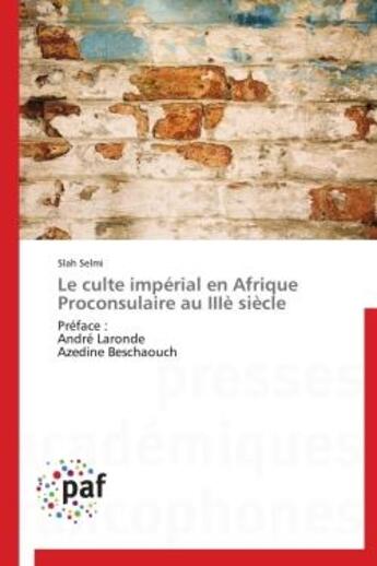 Couverture du livre « Le culte impérial en Afrique Proconsulaire au IIIe siècle » de Slah Selmi aux éditions Presses Academiques Francophones