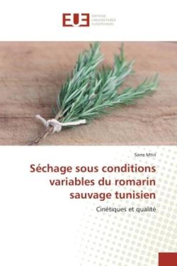 Couverture du livre « Sechage sous conditions variables du romarin sauvage tunisien - cinetiques et qualite » de Mtiri Sarra aux éditions Editions Universitaires Europeennes