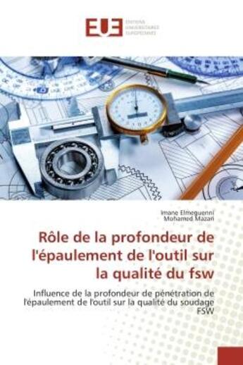 Couverture du livre « Role de la profondeur de l'epaulement de l'outil sur la qualite du fsw - influence de la profondeur » de Elmeguenni/Mazari aux éditions Editions Universitaires Europeennes