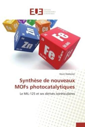 Couverture du livre « Synthese de nouveaux mofs photocatalytiques - le mil-125 et ses derives isoreticulaires » de Dedecker Kevin aux éditions Editions Universitaires Europeennes