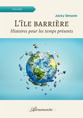 Couverture du livre « L'île barrière : Histoires pour les temps présents » de Jacky Simonin aux éditions Atramenta