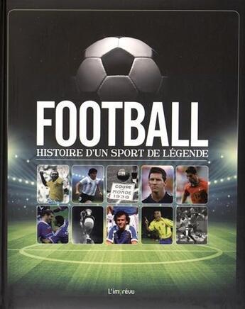 Couverture du livre « Football ; histoire d'un sport de légende » de  aux éditions L'imprevu