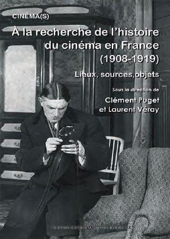 Couverture du livre « À la recherche de l'histoire du cinéma en France (1908-1919) : lieux, sources, objets » de Laurent Veray et Clement Puget aux éditions Pu De Bordeaux