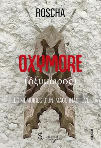 Couverture du livre « Oxymore - ou les memoires d un imago inacheve » de Roscha aux éditions Sydney Laurent