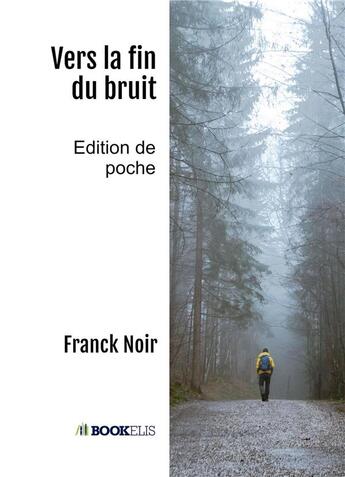 Couverture du livre « Vers la fin du bruit » de Franck Noir aux éditions Bookelis