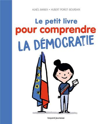 Couverture du livre « Le petit livre pour comprendre la démocratie » de Hubert Poirot-Bourdain et Agnes Barber aux éditions Bayard Jeunesse