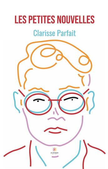 Couverture du livre « Les petites nouvelles » de Clarisse Parfait aux éditions Le Lys Bleu