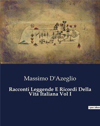 Couverture du livre « Racconti Leggende E Ricordi Della Vita Italiana Vol I » de D'Azeglio Massimo aux éditions Culturea